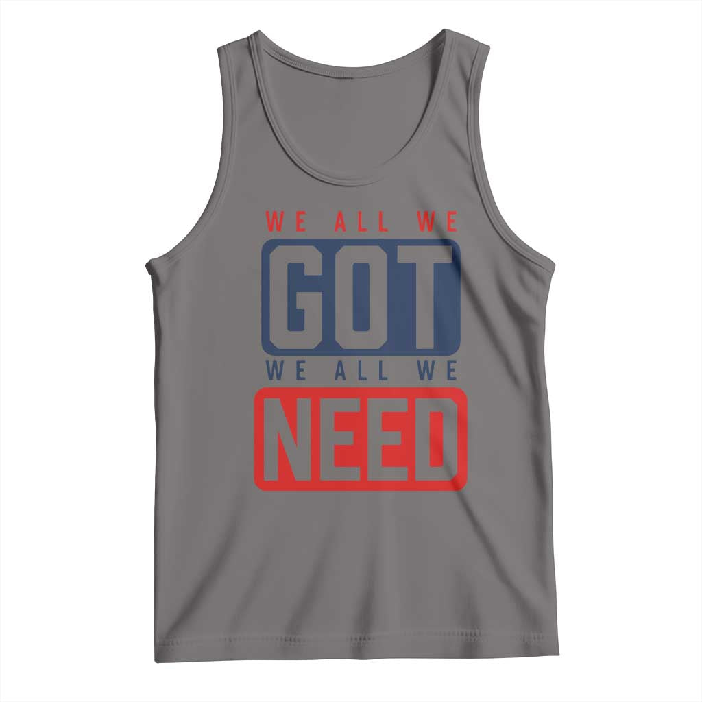 We All We Got We All We Need Motivational Tank Top Minimalist Bold Sports Style TS02 Deep Heather Print Your Wear