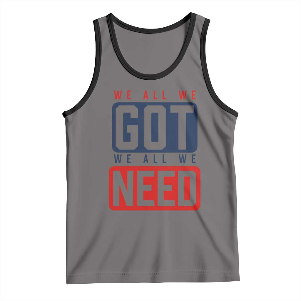 We All We Got We All We Need Motivational Tank Top Minimalist Bold Sports Style TS02 Deep Heather Black Print Your Wear