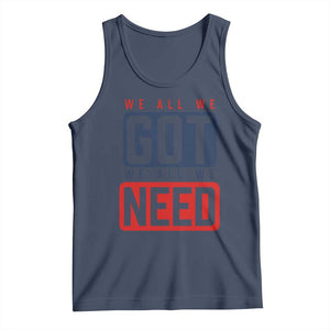 We All We Got We All We Need Motivational Tank Top Minimalist Bold Sports Style TS02 Navy Print Your Wear