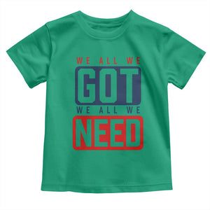 We All We Got We All We Need Motivational Toddler T Shirt Minimalist Bold Sports Style TS02 Irish Green Print Your Wear