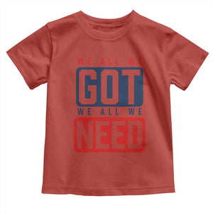 We All We Got We All We Need Motivational Toddler T Shirt Minimalist Bold Sports Style TS02 Red Print Your Wear