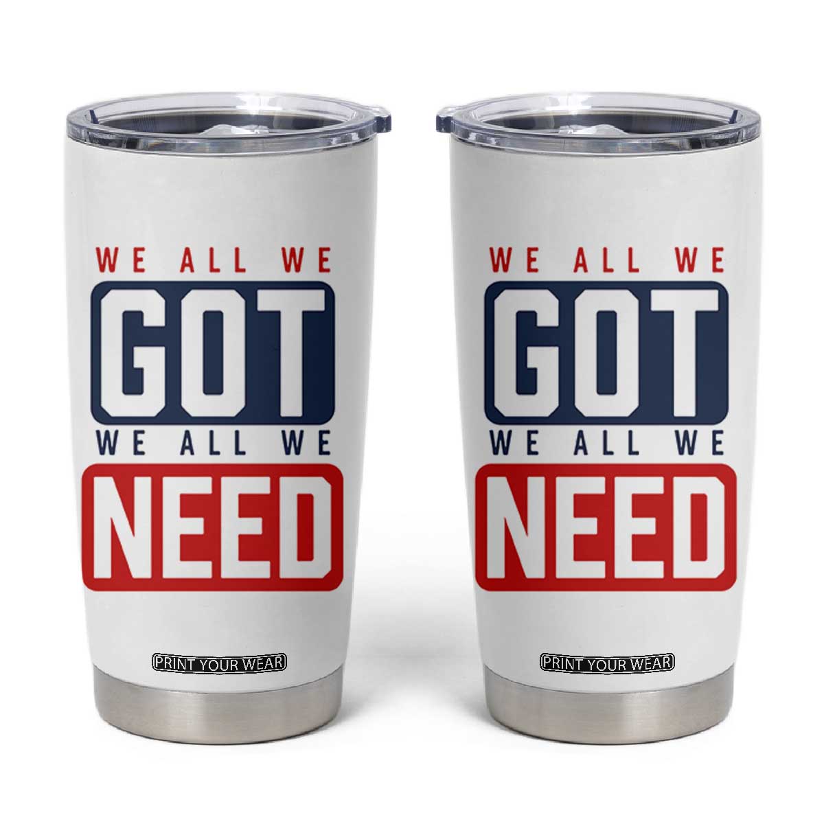 We All We Got We All We Need Motivational Tumbler Cup Minimalist Bold Sports Style TS02 White Print Your Wear