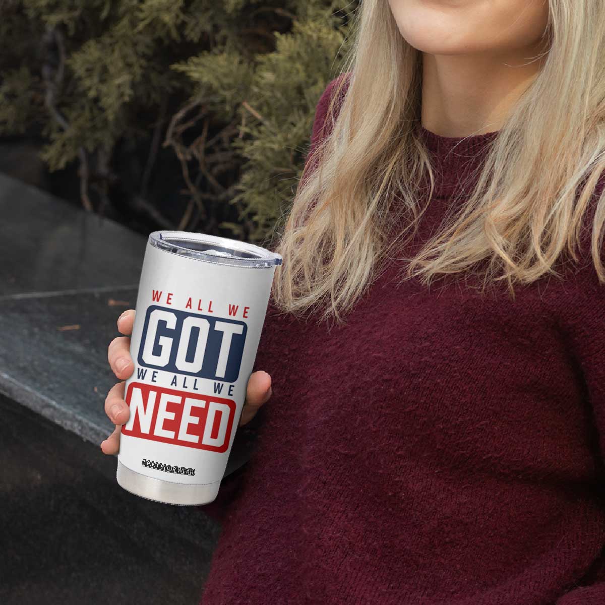 We All We Got We All We Need Motivational Tumbler Cup Minimalist Bold Sports Style TS02 Print Your Wear