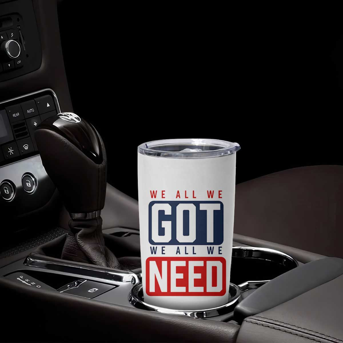 We All We Got We All We Need Motivational Tumbler Cup Minimalist Bold Sports Style TS02 Print Your Wear