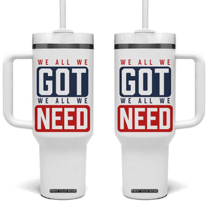 We All We Got We All We Need Motivational Tumbler With Handle Minimalist Bold Sports Style TS02 One Size: 40 oz White Print Your Wear
