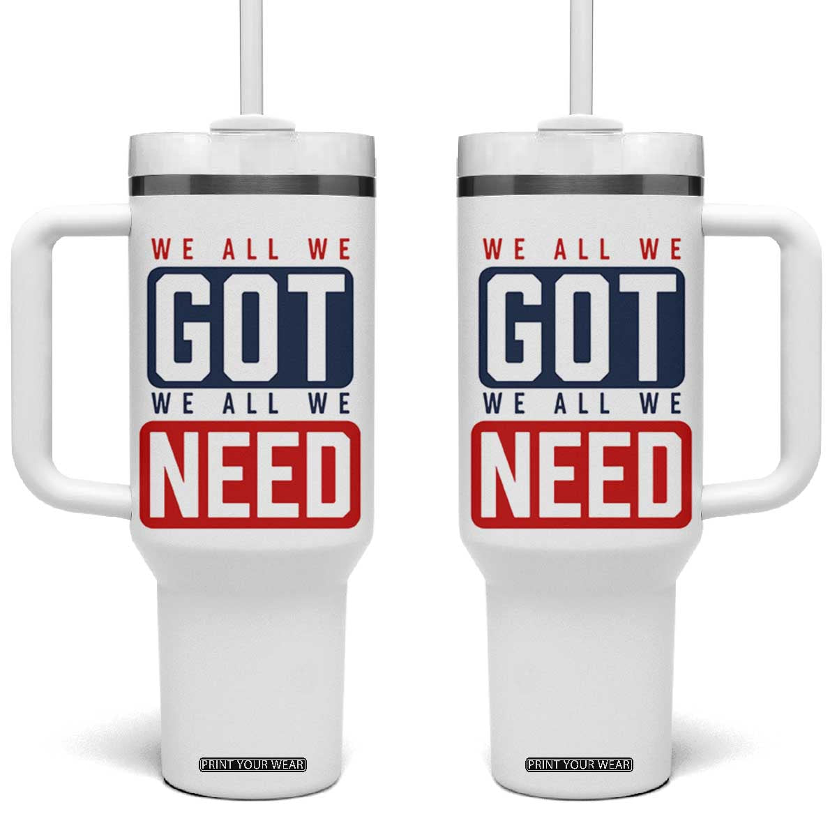 We All We Got We All We Need Motivational Tumbler With Handle Minimalist Bold Sports Style TS02 One Size: 40 oz White Print Your Wear