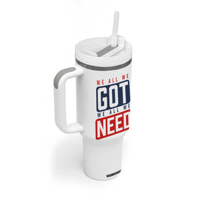 We All We Got We All We Need Motivational Tumbler With Handle Minimalist Bold Sports Style TS02 Print Your Wear
