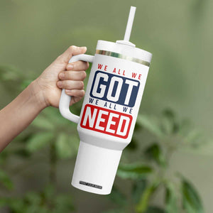 We All We Got We All We Need Motivational Tumbler With Handle Minimalist Bold Sports Style TS02 Print Your Wear