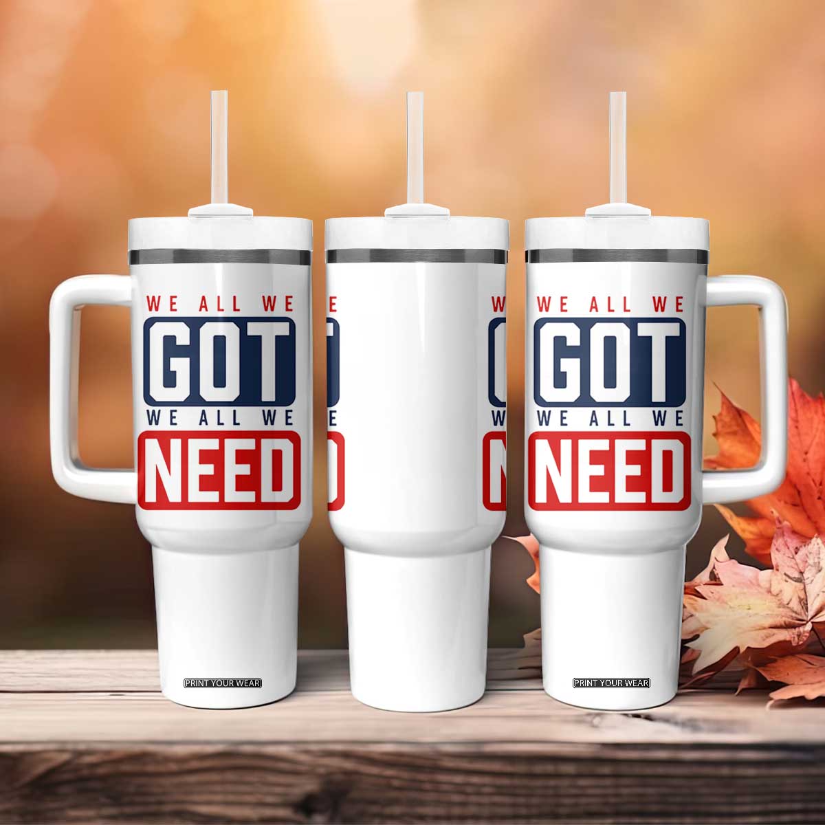 We All We Got We All We Need Motivational Tumbler With Handle Minimalist Bold Sports Style TS02 Print Your Wear
