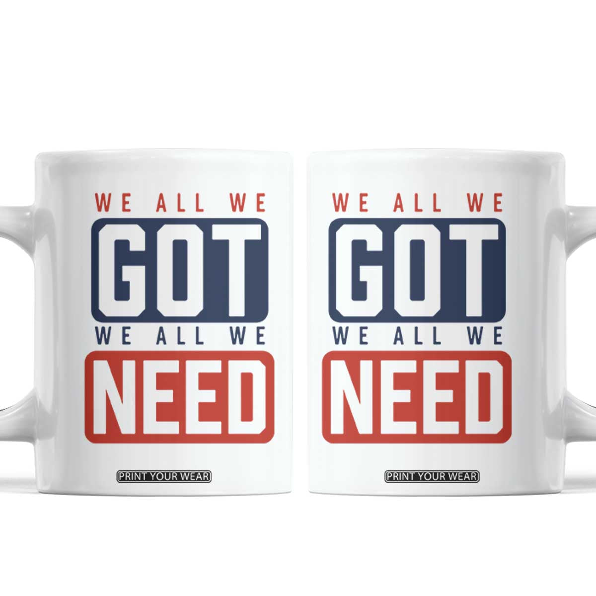 We All We Got We All We Need Motivational Coffee Mug Minimalist Bold Sports Style TS02 White Print Your Wear