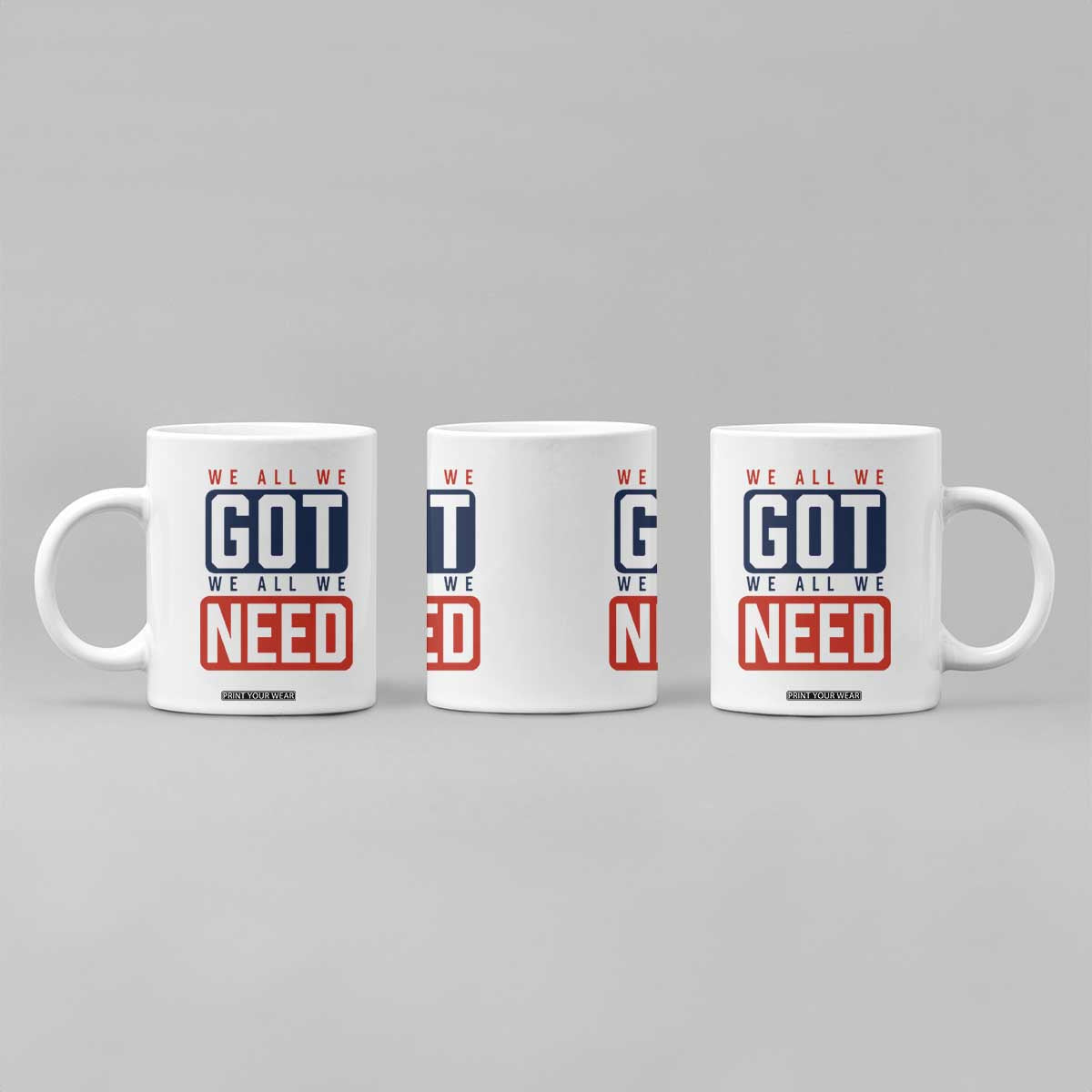 We All We Got We All We Need Motivational Coffee Mug Minimalist Bold Sports Style TS02 Print Your Wear