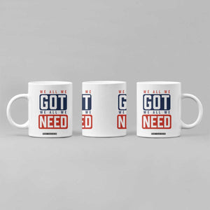 We All We Got We All We Need Motivational Coffee Mug Minimalist Bold Sports Style TS02 Print Your Wear