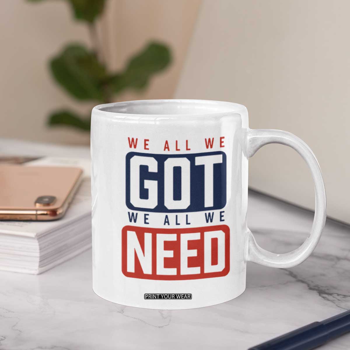We All We Got We All We Need Motivational Coffee Mug Minimalist Bold Sports Style TS02 Print Your Wear