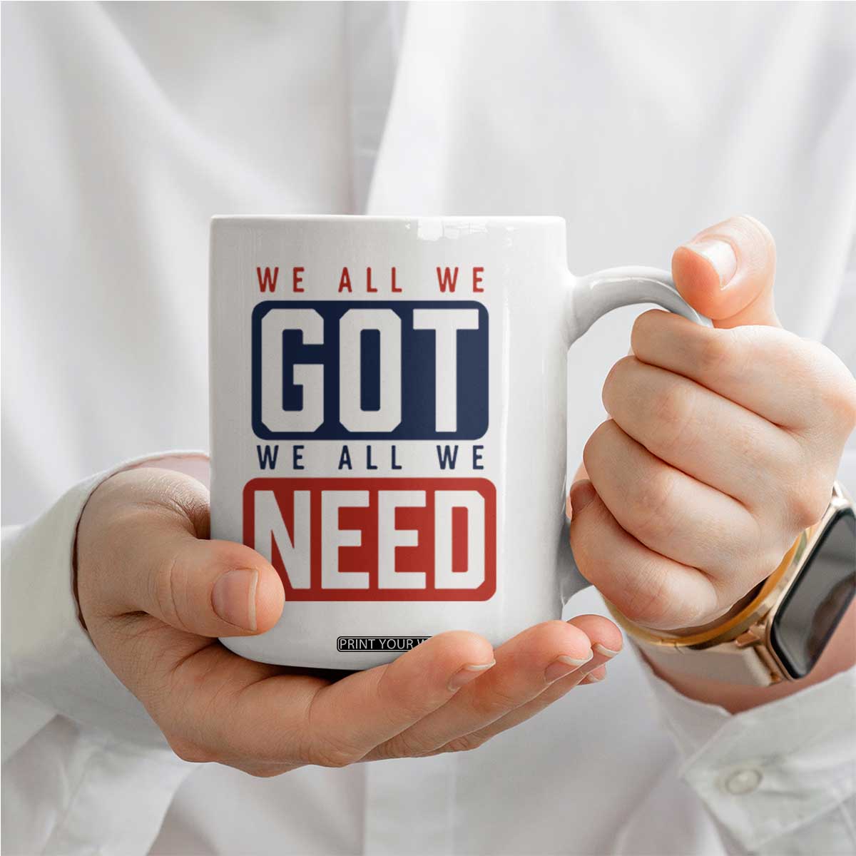 We All We Got We All We Need Motivational Coffee Mug Minimalist Bold Sports Style TS02 Print Your Wear
