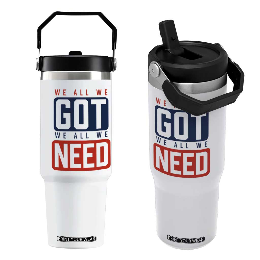 We All We Got We All We Need Motivational Flip Straw Tumbler Minimalist Bold Sports Style TS02 One Size: 30 oz White Print Your Wear