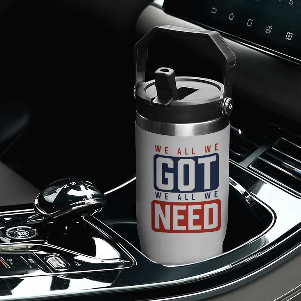 We All We Got We All We Need Motivational Flip Straw Tumbler Minimalist Bold Sports Style TS02 Print Your Wear
