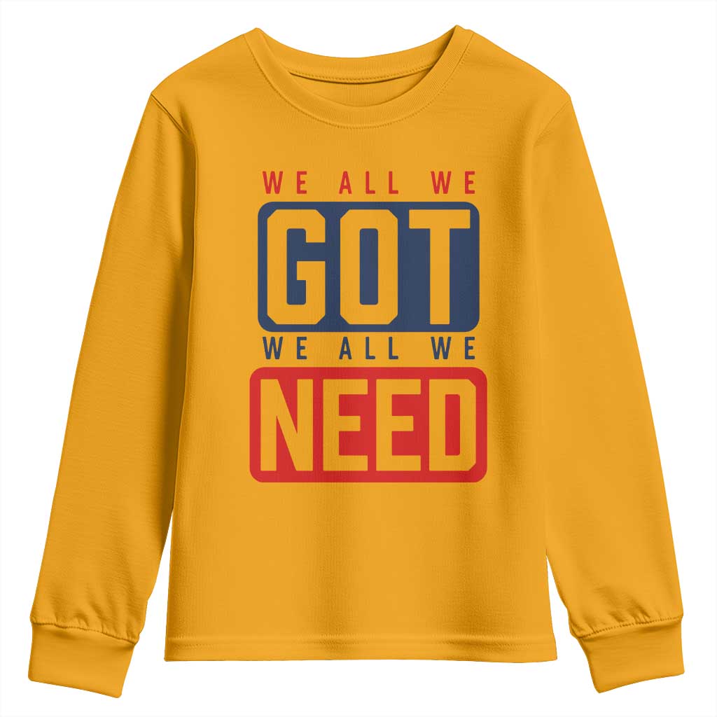 We All We Got We All We Need Motivational Youth Sweatshirt Minimalist Bold Sports Style TS02 Gold Print Your Wear