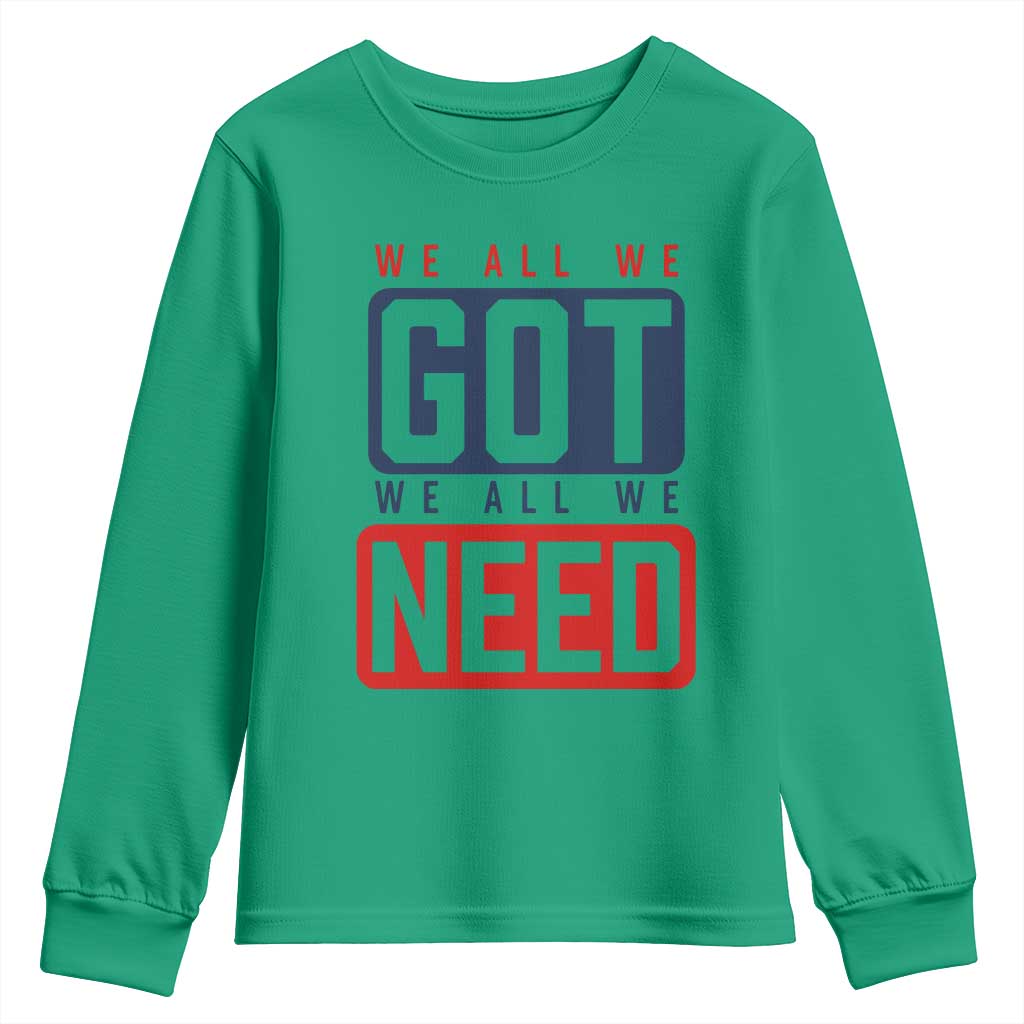 We All We Got We All We Need Motivational Youth Sweatshirt Minimalist Bold Sports Style TS02 Irish Green Print Your Wear
