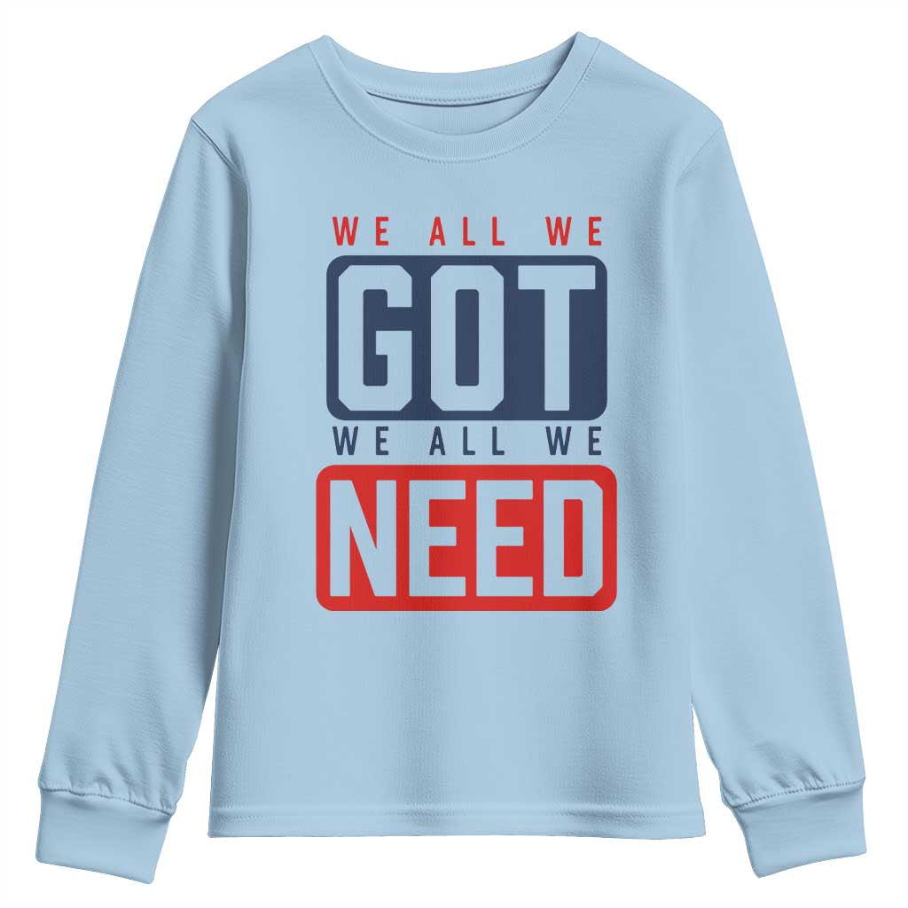 We All We Got We All We Need Motivational Youth Sweatshirt Minimalist Bold Sports Style TS02 Light Blue Print Your Wear