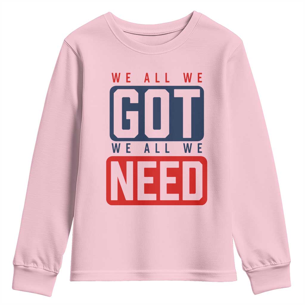 We All We Got We All We Need Motivational Youth Sweatshirt Minimalist Bold Sports Style TS02 Light Pink Print Your Wear