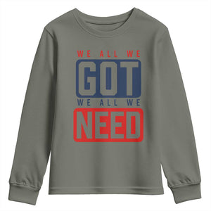 We All We Got We All We Need Motivational Youth Sweatshirt Minimalist Bold Sports Style TS02 Military Green Print Your Wear