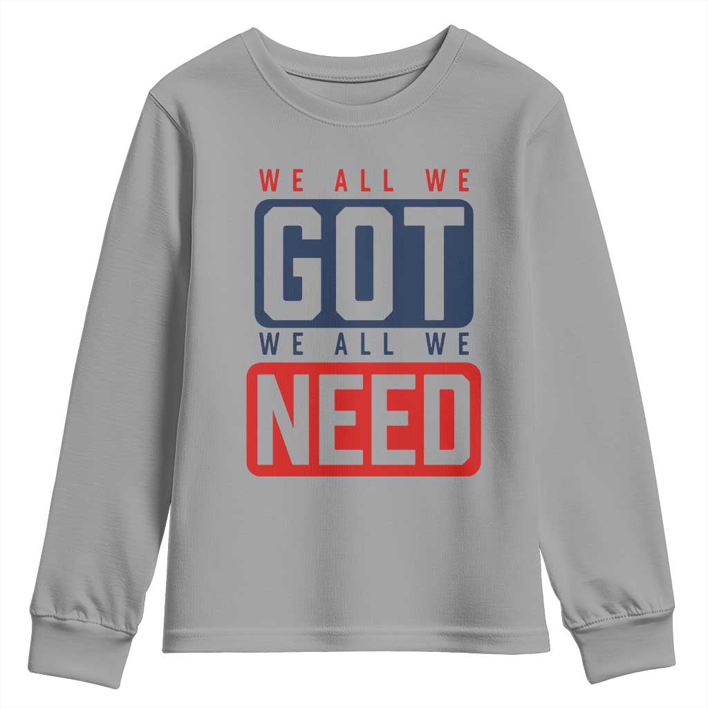 We All We Got We All We Need Motivational Youth Sweatshirt Minimalist Bold Sports Style TS02 Sport Gray Print Your Wear