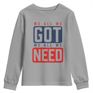 We All We Got We All We Need Motivational Youth Sweatshirt Minimalist Bold Sports Style TS02 Sport Gray Print Your Wear