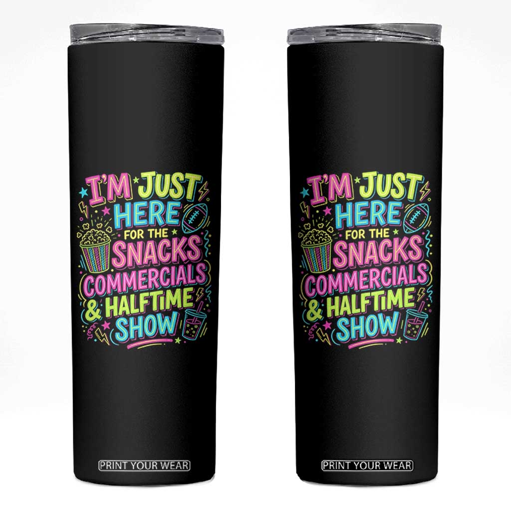 I'm Just Here for The Snacks Commercials Halftime Show Skinny Tumbler Funny Game Day Neon Style TS02 Black Print Your Wear