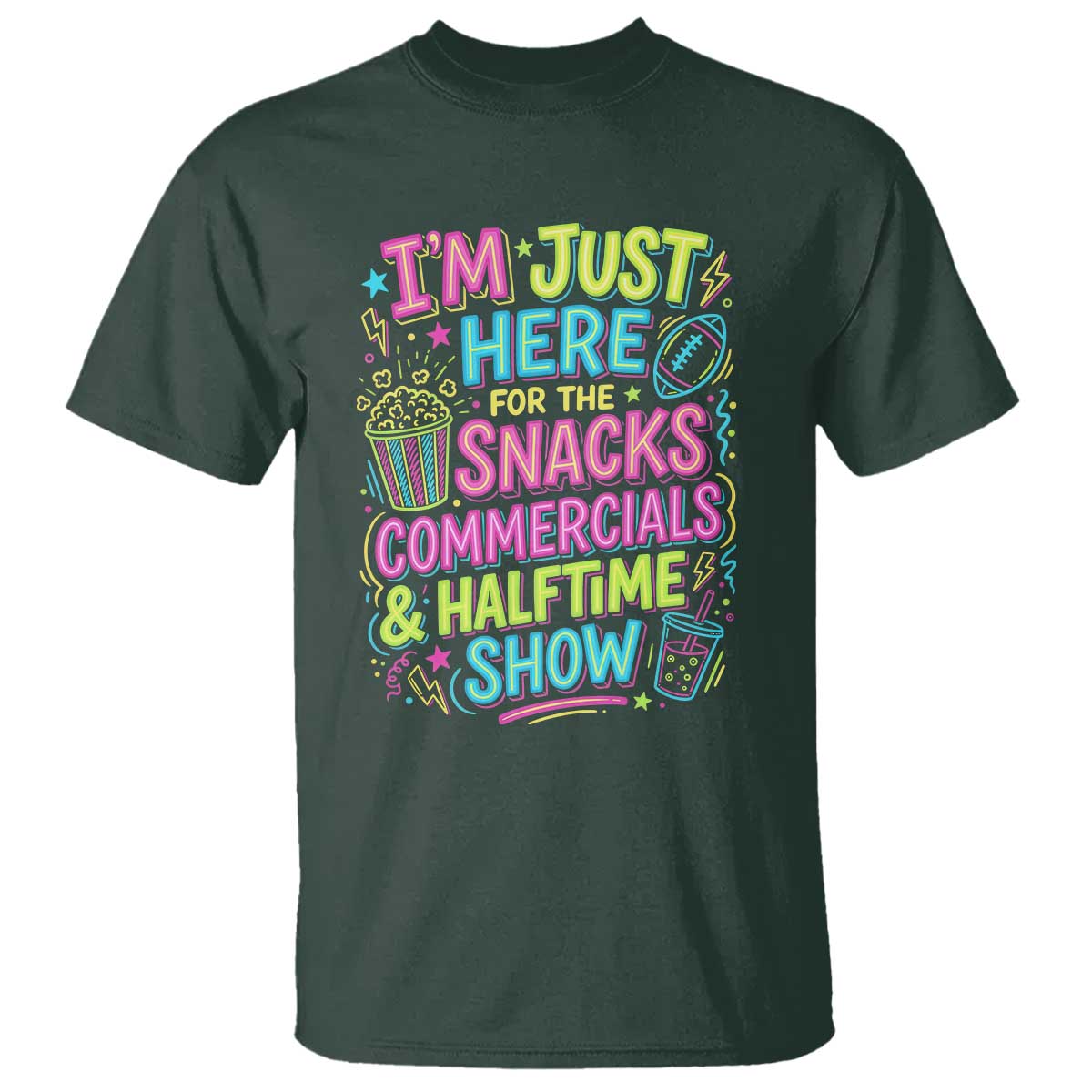 I'm Just Here for The Snacks Commercials Halftime Show T Shirt Funny Game Day Neon Style TS02 Dark Forest Green Print Your Wear