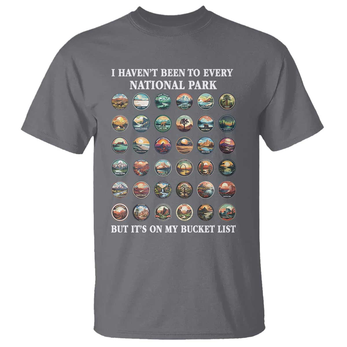 National Parks Bucket List T Shirt I Haven't Been To Wishlist TS02 Charcoal Print Your Wear