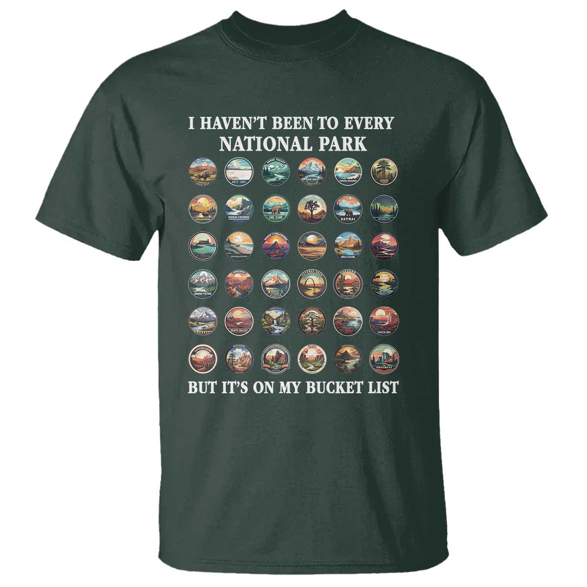 National Parks Bucket List T Shirt I Haven't Been To Wishlist TS02 Dark Forest Green Print Your Wear