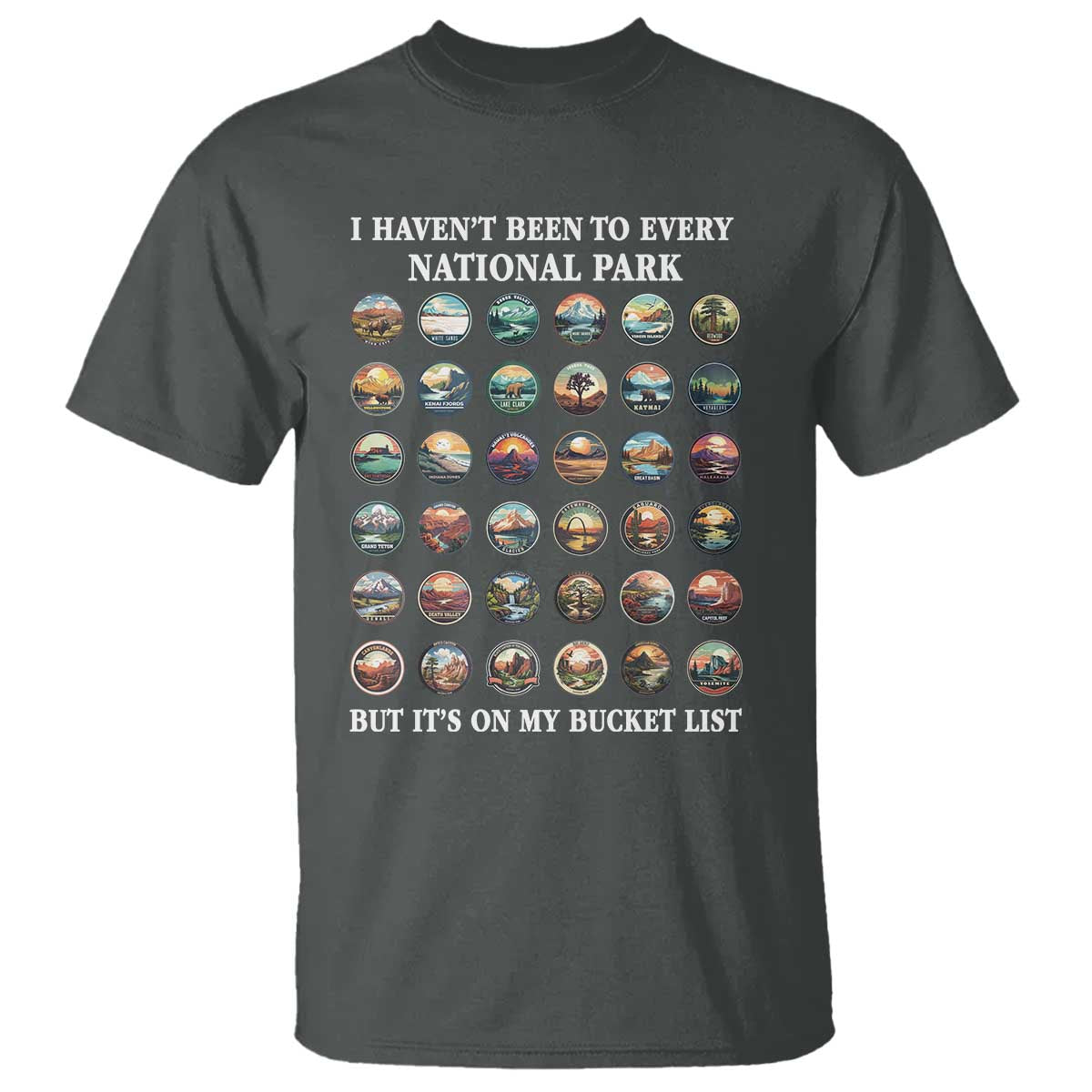 National Parks Bucket List T Shirt I Haven't Been To Wishlist TS02 Dark Heather Print Your Wear