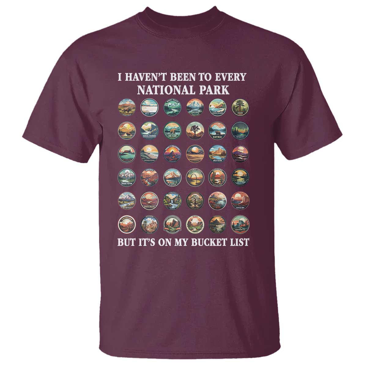 National Parks Bucket List T Shirt I Haven't Been To Wishlist TS02 Maroon Print Your Wear