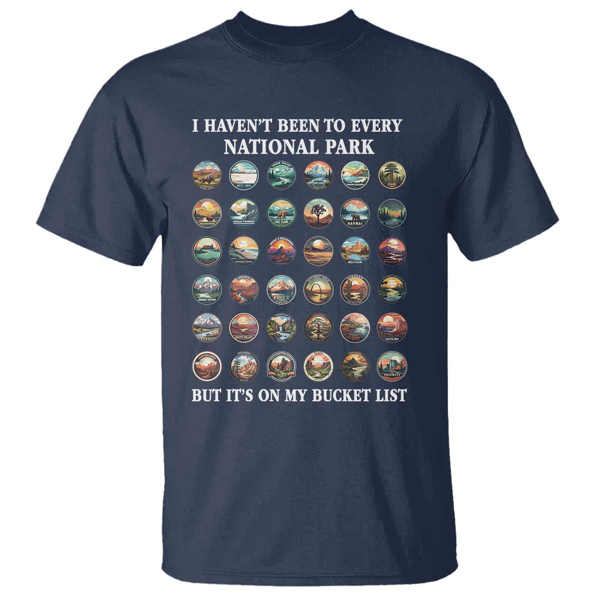 National Parks Bucket List T Shirt I Haven't Been To Wishlist TS02 Navy Print Your Wear