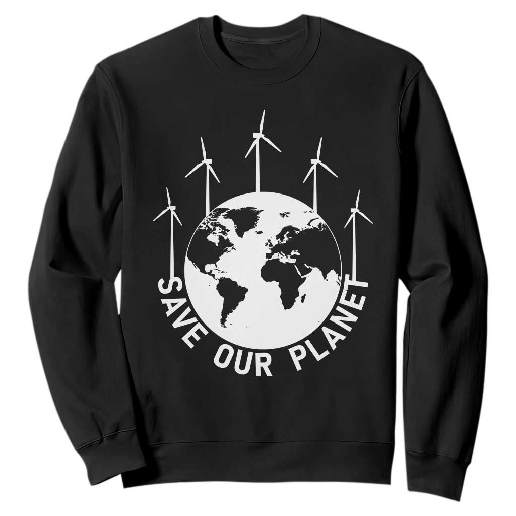 Save Our Planet Sweatshirt Wind Power Electricity Earth Day 2025 TS02 Black Print Your Wear