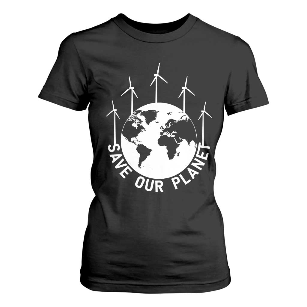 Save Our Planet T Shirt For Women Wind Power Electricity Earth Day 2025 TS02 Black Print Your Wear
