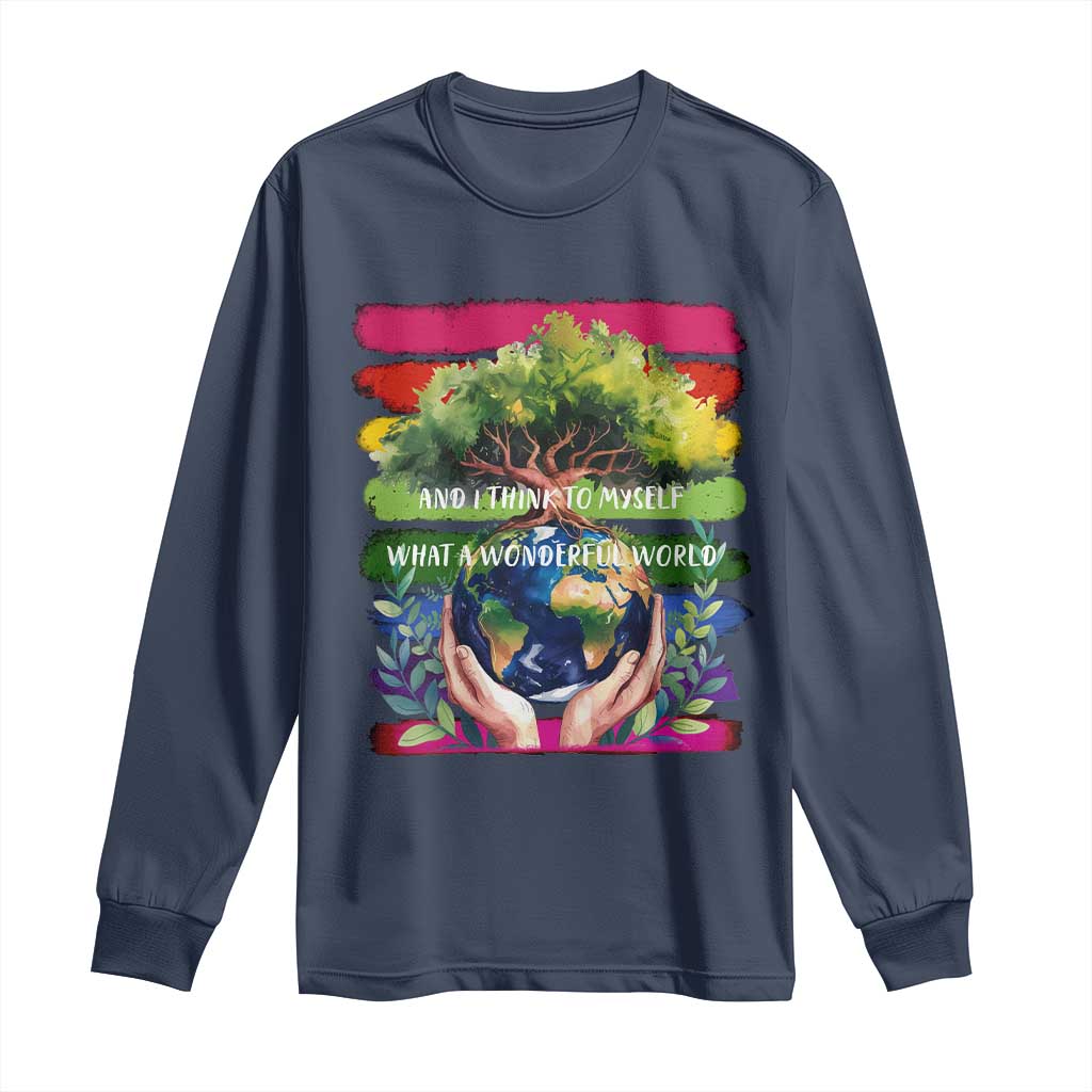 Earth Day Long Sleeve Shirt And I Think To Myself What A Wonderful World Rainbow TS02 Navy Print Your Wear