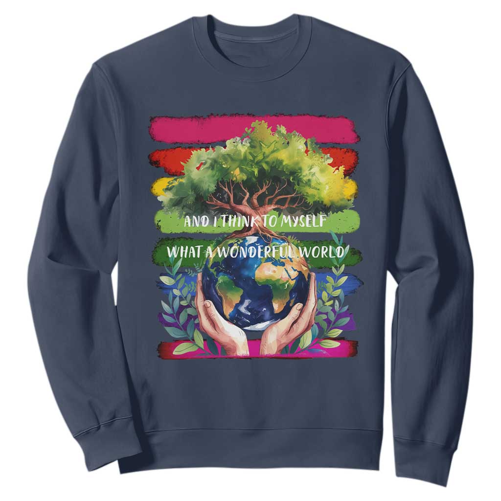Earth Day Sweatshirt And I Think To Myself What A Wonderful World Rainbow TS02 Navy Print Your Wear