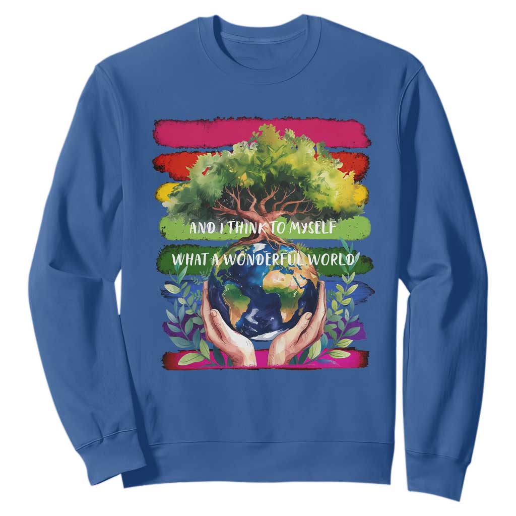 Earth Day Sweatshirt And I Think To Myself What A Wonderful World Rainbow TS02 Royal Blue Print Your Wear