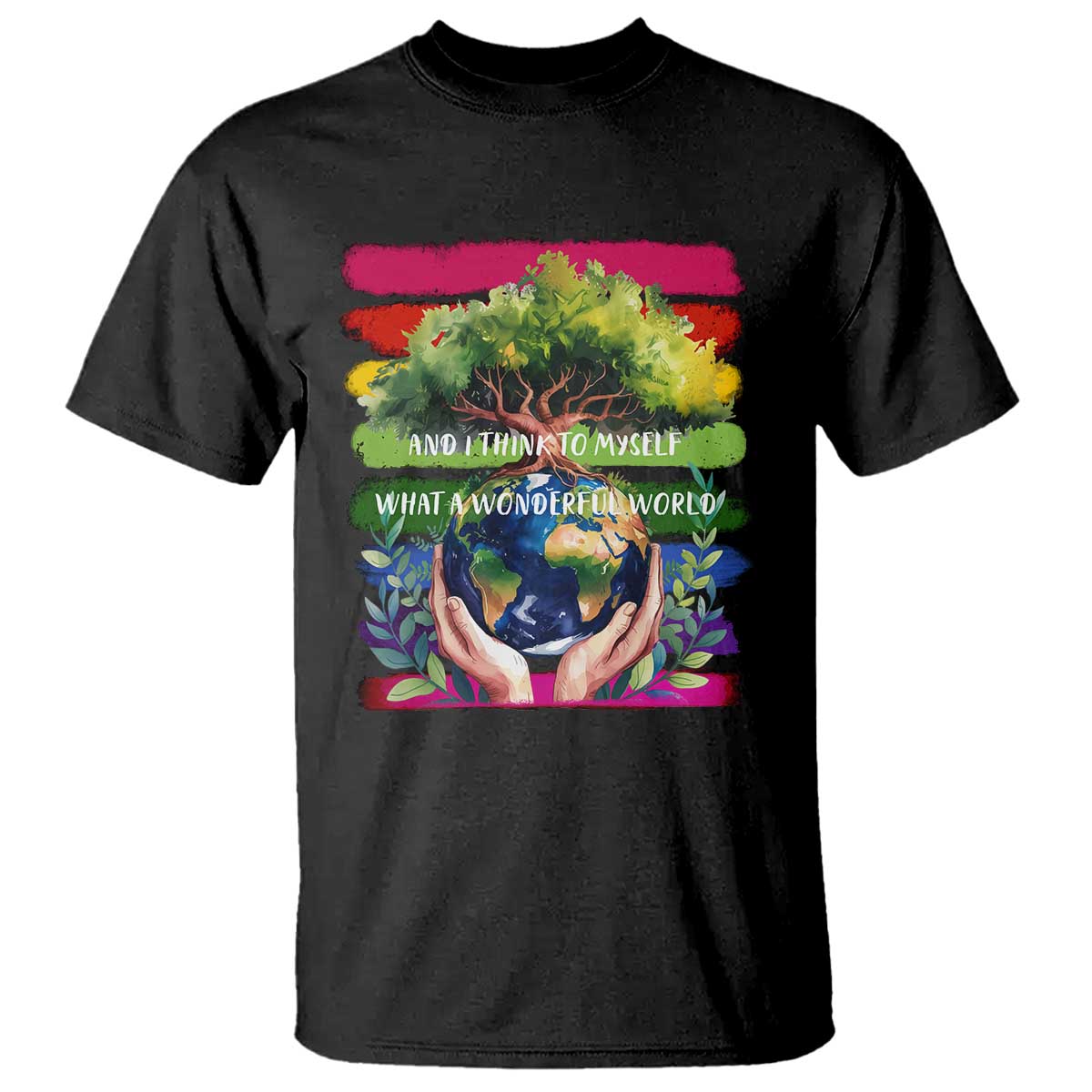 Earth Day T Shirt And I Think To Myself What A Wonderful World Rainbow TS02 Black Print Your Wear