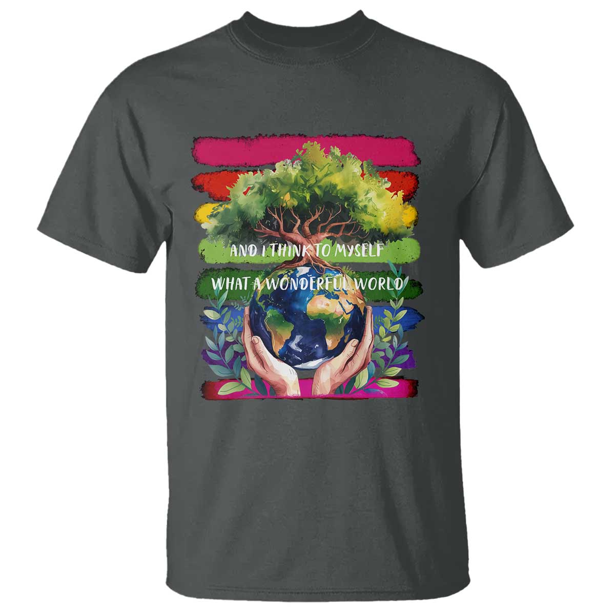 Earth Day T Shirt And I Think To Myself What A Wonderful World Rainbow TS02 Dark Heather Print Your Wear