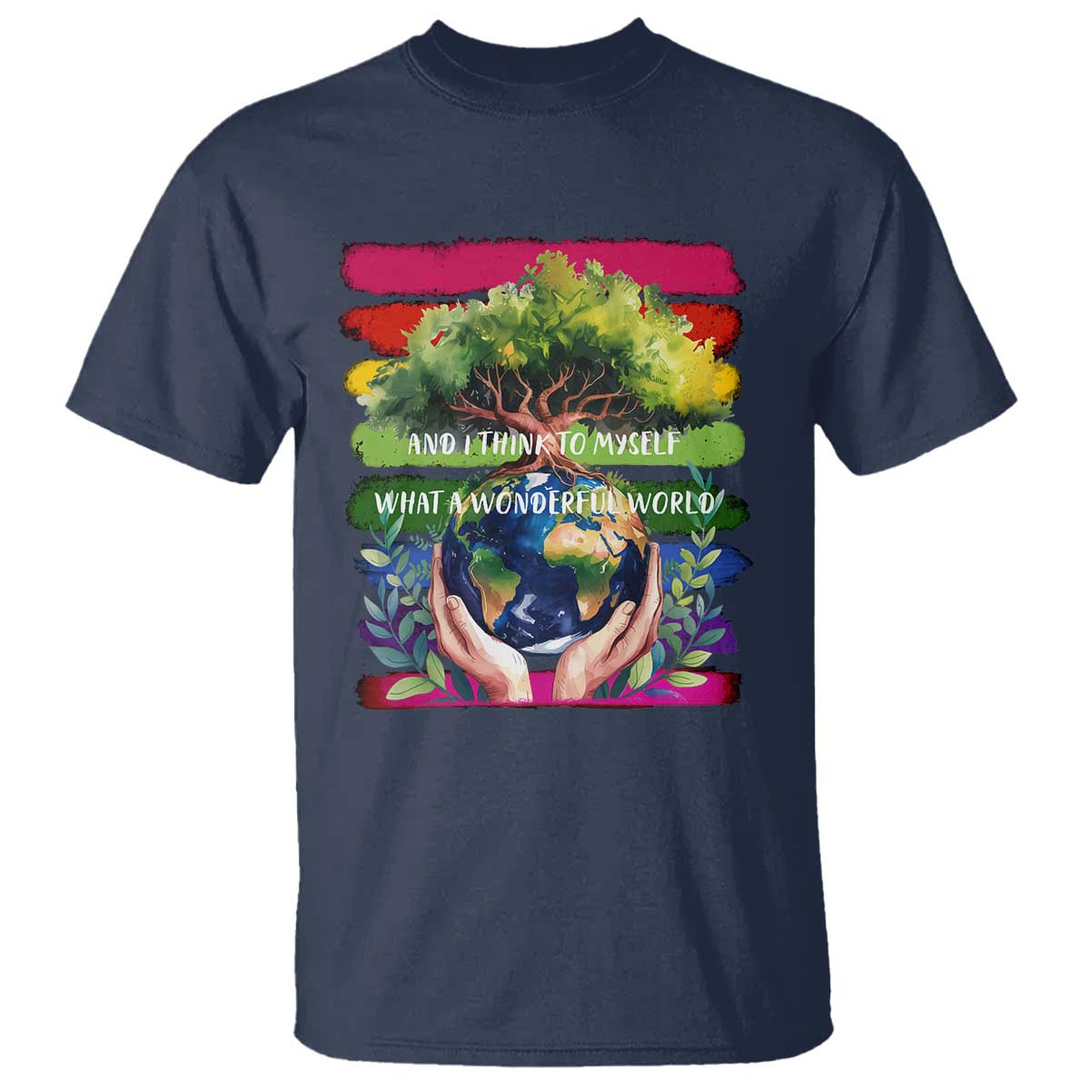 Earth Day T Shirt And I Think To Myself What A Wonderful World Rainbow TS02 Navy Print Your Wear