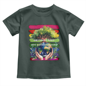 Earth Day Toddler T Shirt And I Think To Myself What A Wonderful World Rainbow TS02 Dark Forest Green Print Your Wear