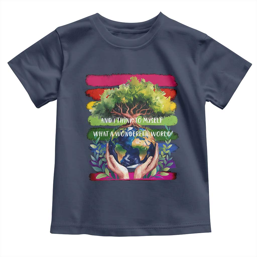Earth Day Toddler T Shirt And I Think To Myself What A Wonderful World Rainbow TS02 Navy Print Your Wear