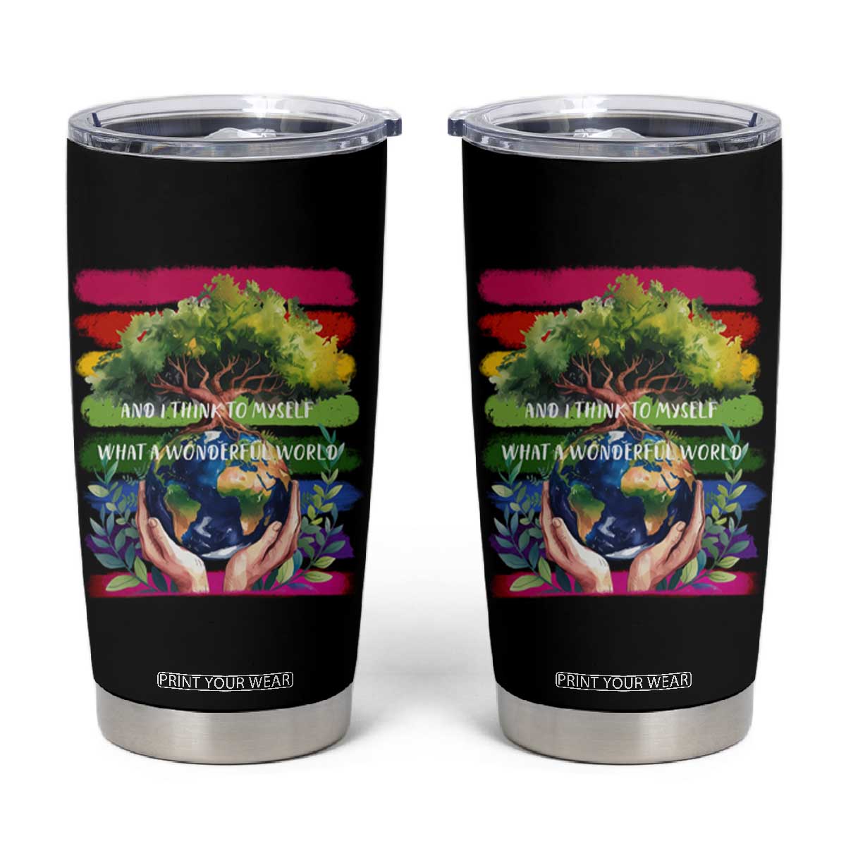 Earth Day Tumbler Cup And I Think To Myself What A Wonderful World Rainbow TS02 Black Print Your Wear