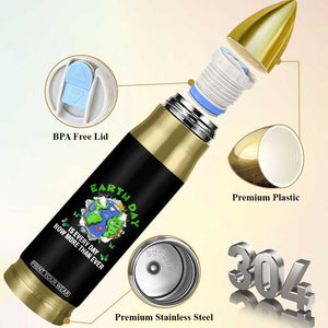Earth Day Is Every Day Bullet Tumbler Now More Than Ever TS02 Print Your Wear