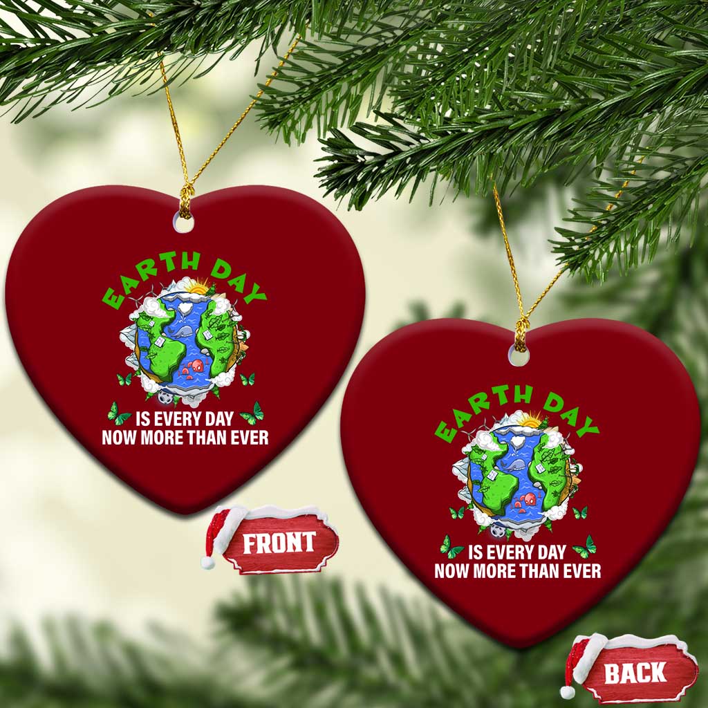 Earth Day Is Every Day Ceramic Ornament Now More Than Ever TS02 Print Your Wear