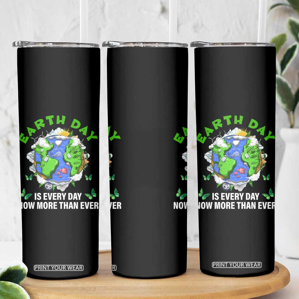 Earth Day Is Every Day Skinny Tumbler Now More Than Ever TS02 Print Your Wear