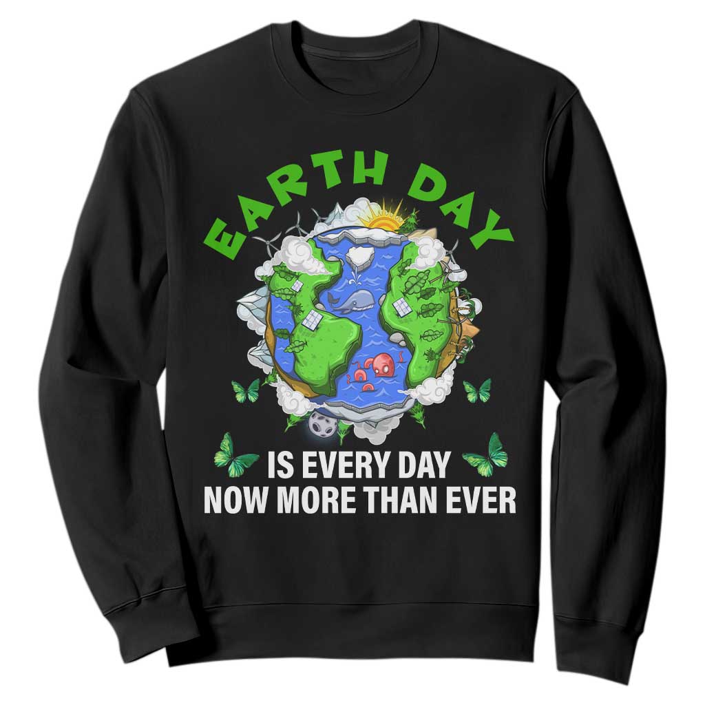 Earth Day Is Every Day Sweatshirt Now More Than Ever TS02 Black Print Your Wear