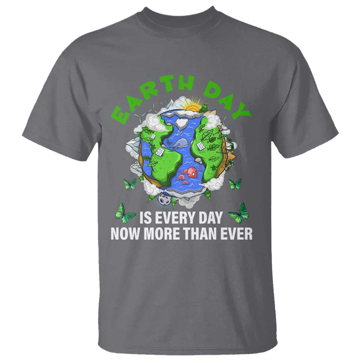 Earth Day Is Every Day T Shirt Now More Than Ever TS02 Charcoal Print Your Wear